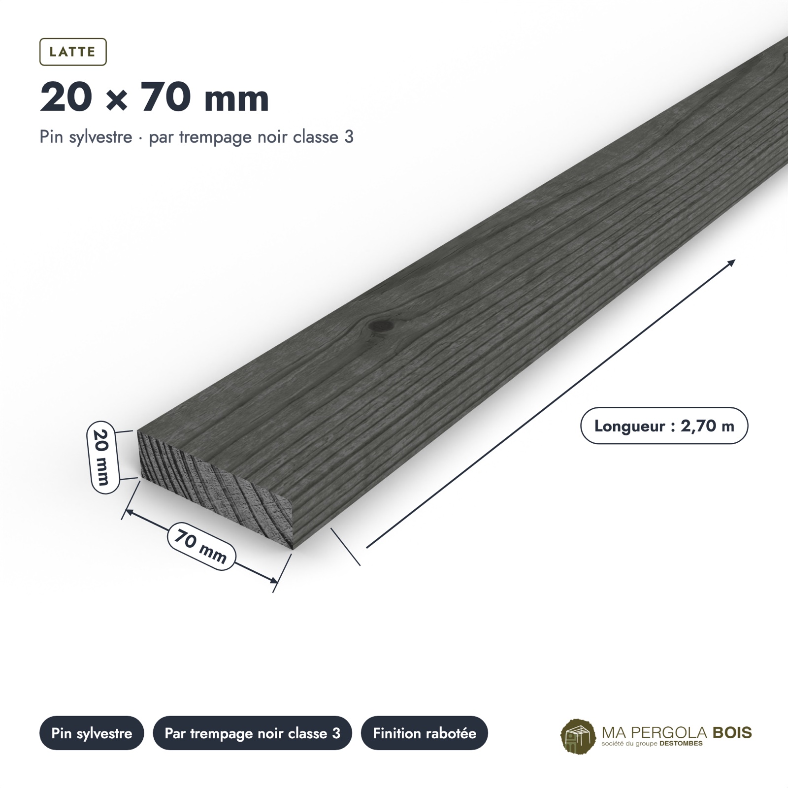 Latte noire 20x70 en pin traité par trempage : pièce cotée et longueurs